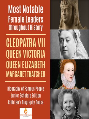 cover image of Most Notable Female Leaders throughout History --Cleopatra VII, Queen Victoria, Queen Elizabeth, Margaret Thatcher--Biography of Famous People Junior Scholars Edition--Children's Biography Books